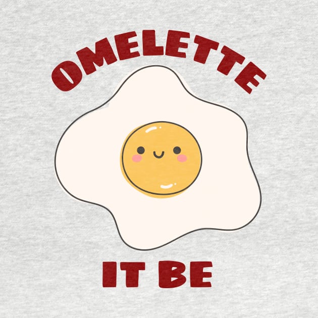 Omelette It Be - Cute Egg Pun by Allthingspunny